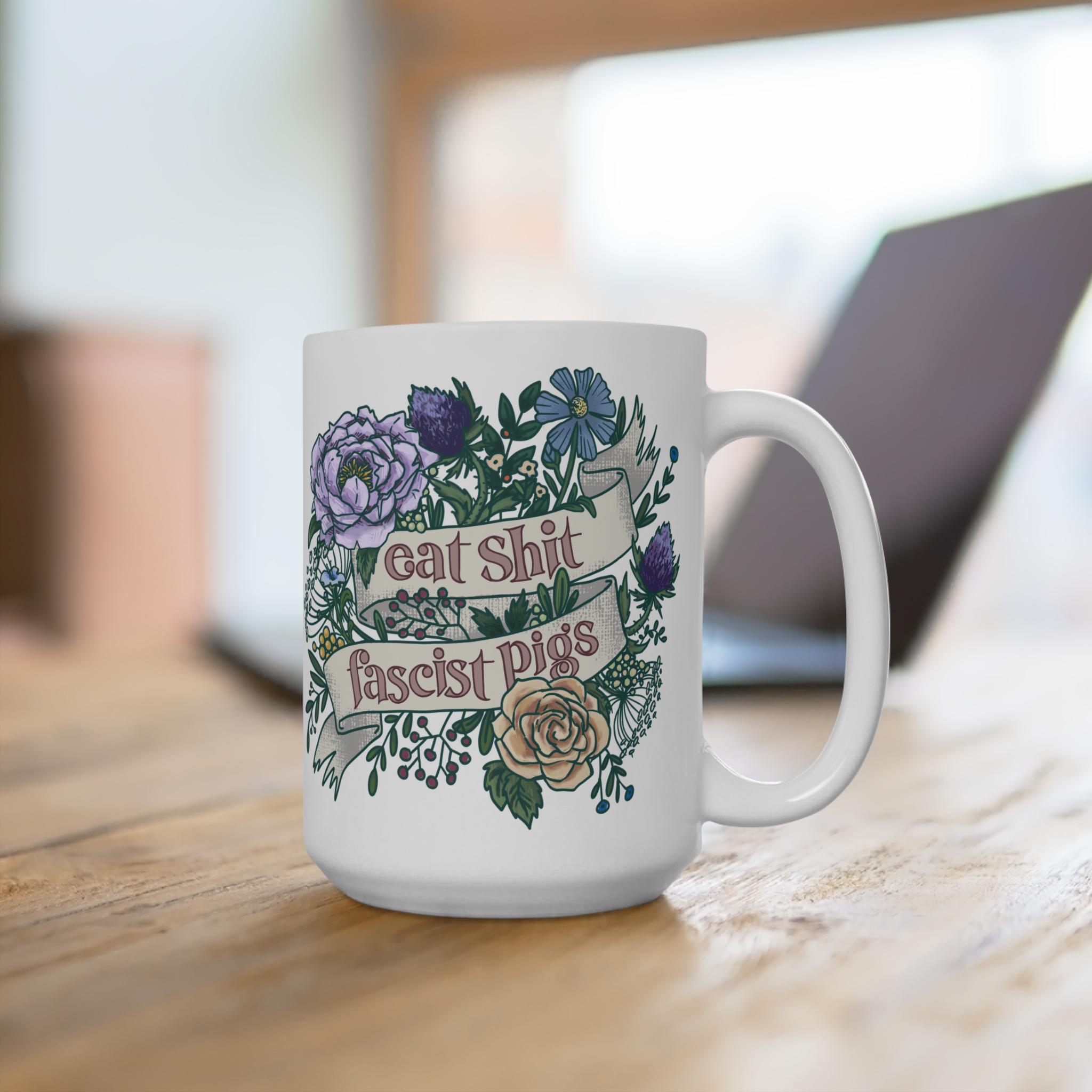 Floral Eat Sh*t Fascist Pigs Mug